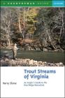Trout Streams of Virginia: An Angler's Guide to the Blue Ridge Watershed By Harry Slone Cover Image