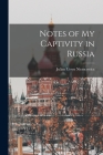 Notes of My Captivity in Russia By Julian Ursyn Niemcewicz Cover Image