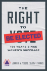 The Right to Be Elected: 100 Years Since Suffrage (Boston Review / Forum) By Jennifer M. Piscopo (Editor), Shauna L. Shames (Editor) Cover Image