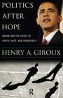 Politics After Hope: Obama and the Crisis of Youth, Race, and Democracy By Henry A. Giroux Cover Image