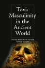 Toxic Masculinity in the Ancient World By Melanie Racette-Campbell (Editor), Aven McMaster (Editor) Cover Image