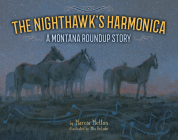 The Nighthawk's Harmonica: A Montana Roundup Story By Marcia Melton, Mia Delode (Illustrator) Cover Image