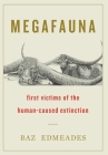 Megafauna: First Victims of the Human-Caused Extinction By Baz Edmeades Cover Image