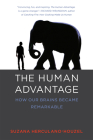 The Human Advantage: How Our Brains Became Remarkable By Suzana Herculano-Houzel Cover Image