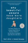 Why Beautiful People Have More Daughters: From Dating, Shopping, and Praying to Going to War and Becoming a Billionaire-- Two Evolutionary Psychologists Explain Why We Do What WeDo Cover Image