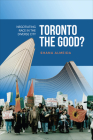 Toronto the Good?: Negotiating Race in the Diverse City By Shana Almeida Cover Image