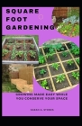 Square Foot Gardening: Growing Made Easy While You Conserve Your Space Cover Image