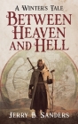 Between Heaven and Hell By Jerry Sanders Cover Image