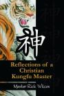 Reflections of a Christian Kungfu Master By Master Rick Wilcox Cover Image