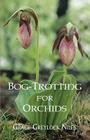 Bog-Trotting for Orchids By Grace Greylock Niles Cover Image