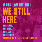 We Still Here: Pandemic, Policing, Protest, and Possibility By Marc Lamont Hill, Frank Barat (Editor), Keeanga-Yamahtta Taylor (Foreword by) Cover Image