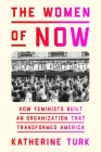 The Women of NOW: How Feminists Built an Organization That Transformed America Cover Image