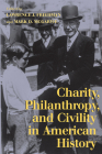 Charity, Philanthropy, and Civility in American History By Lawrence J. Friedman (Editor), Mark D. McGarvie (Editor) Cover Image