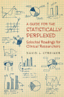 A Guide to the Statistically Perplexed: Selected Readings for Clinical Researchers Cover Image