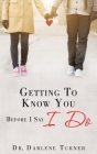 Getting To Know You Before I say I Do Cover Image