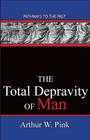 The Total Depravity Of Man: Pathways To The Past By Arthur W. Pink Cover Image