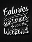 Calories Don't Count on the Weekend: Recipe Notebook to Write In Favorite Recipes - Best Gift for your MOM - Cookbook For Writing Recipes - Recipes an Cover Image