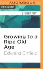 Growing to a Ripe Old Age: 50 Years in the Garden By Edward Enfield, Bill Wallis (Read by) Cover Image