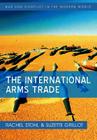 The International Arms Trade (War and Conflict in the Modern World #7) By Rachel Stohl, Suzette Grillot Cover Image