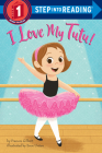 I Love My Tutu! (Step into Reading) By Frances Gilbert, Eren Unten (Illustrator) Cover Image