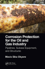 Corrosion Protection for the Oil and Gas Industry: Pipelines, Subsea Equipment, and Structures By Mavis Sika Okyere Cover Image