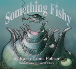 Something Fishy (Rainbow Morning Music Picture Books) By Barry Louis Polisar, David A. Clark (Illustrator) Cover Image