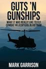 Guts 'N Gunships: What it was Really Like to Fly Combat Helicopters in Vietnam By Mark Garrison Cover Image