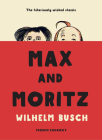 Max and Moritz By Wilhelm Busch, Mark Ledsom (Translated by), Wilhelm Busch (Illustrator) Cover Image
