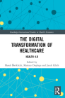 The Digital Transformation of Healthcare: Health 4.0 (Routledge International Studies in Health Economics) Cover Image