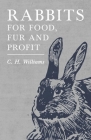 Rabbits for Food, Fur and Profit By C. H. Williams Cover Image