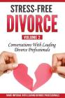 Stress-Free Divorce Volume 02: Conversations With Leading Divorce Professionals By Stewart Andrew Alexander (Editor), Mary Salisbury, Mike Toburen Cover Image