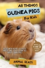 All Things Guinea Pigs For Kids: Filled With Plenty of Facts, Photos, and Fun to Learn all About Guinea Pigs By Animal Reads Cover Image