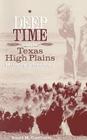 Deep Time and the Texas High Plains: History and Geology (Grover E. Murray Studies in the American Southwest) By Paul H. Carlson Cover Image
