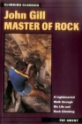 John Gill: Master of Rock (Climbing Classics) By Pat Ament Cover Image