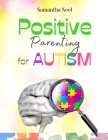 Positive Parenting for Autism: 10 Strategies You Need to Know to Encourage Language in Children with Autism. More than 20 Games to Establish an Effec By Samantha Neel Cover Image