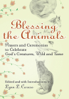 Blessing the Animals: Prayers and Ceremonies to Celebrate God's Creatures, Wild and Tame By Lynn L. Caruso (Introduction by) Cover Image