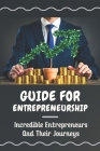 Guide For Entrepreneurship: Incredible Entrepreneurs And Their Journeys: Guide For Entrepreneurs Cover Image