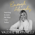 Enough Already Lib/E: Learning to Love the Way I Am Today By Valerie Bertinelli, Valerie Bertinelli (Read by) Cover Image