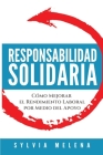 Responsabilidad solidaria: Cómo mejorar el rendimiento laboral por medio del apoyo By Sylvia Melena Cover Image