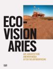 Eco-Visionaries: Art, Architecture, and New Media After the Anthropocene By Pedro Gadanho (Editor), Amale Andraos (Text by (Art/Photo Books)), T. J. Demos (Text by (Art/Photo Books)) Cover Image