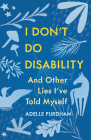 I Don't Do Disability and Other Lies I've Told Myself Cover Image