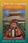 Christ Our Companion: Toward a Theological Aesthetics of Liberation By Roberto S. Goizueta Cover Image