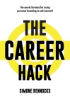 The Career Hack: The secret formula for using personal branding to sell yourself By Simone Rennocks Cover Image