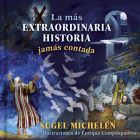 La más extraordinaria historia jamás contada By Sugel Michelén, Enrique Campdepadrós (Illustrator) Cover Image