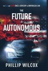 The Future is Autonomous: The US and China Race to Develop the Driverless Car By Phillip Wilcox Cover Image