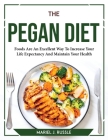 The Pegan Diet: Foods Are An Excellent Way To Increase Your Life Expectancy And Maintain Your Health By Mariel J Russle Cover Image