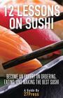 12 Lessons On Sushi: Become an Expert on Ordering, Eating, and Making the Best Sushi By 27press Cover Image