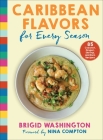 Caribbean Flavors for Every Season: 85 Coconut, Ginger, Shrimp, and Rum Recipes Cover Image