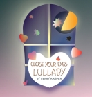 Close your eyes lullaby By Penny L. Kander, Inga Gudziak (Illustrator), Darlene J. Kander (Editor) Cover Image