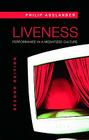 Liveness: Performance in a Mediatized Culture By Philip Auslander Cover Image